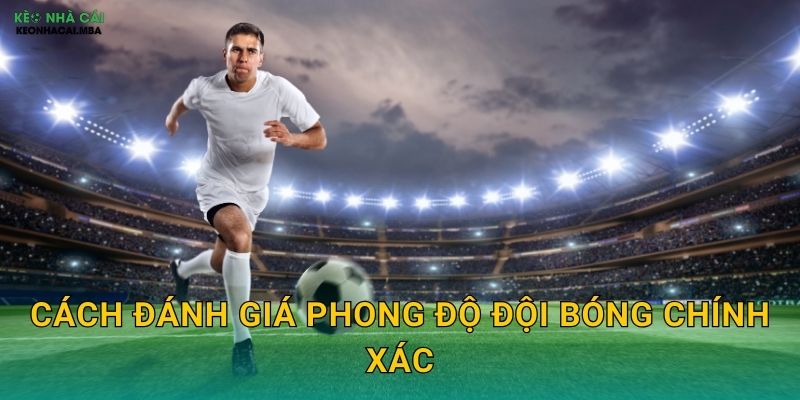 Cách đánh giá phong độ đội bóng chính xác