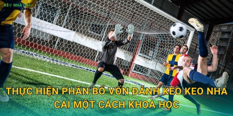 Thực hiện phân bổ vốn đánh kèo keo nha cai một cách khoa học